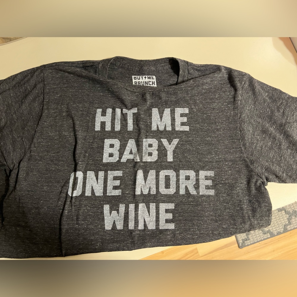 Buy me Brunch t-shirt. “Hit Me Baby One More Wine”